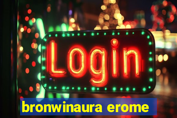 bronwinaura erome